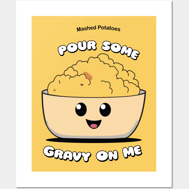 Pour Some Gravy On Me | Mashed Potatoes | Thanksgiving Shirt Wall Art by KnockingLouder